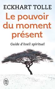 Le pouvoir du moment présent guide d'éveil spirituel livre de  Eckhart Tolle 
